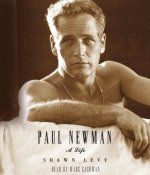 Paul Newman, A Life by Shawn Levy