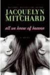 All We Know of Heaven: A Novel by Jacquelyn Mitchard