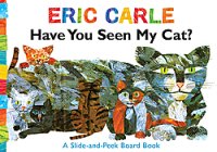 Have You Seen My Cat?: A Slide-and-Peek Board Book by Eric Carle